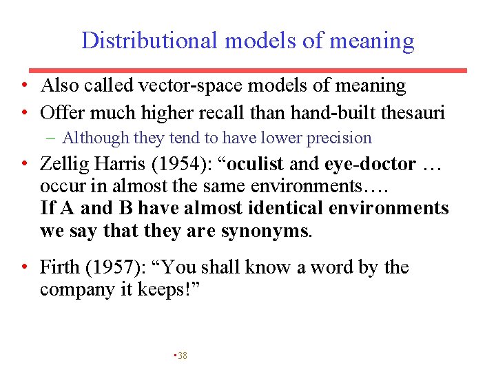 Distributional models of meaning • Also called vector-space models of meaning • Offer much