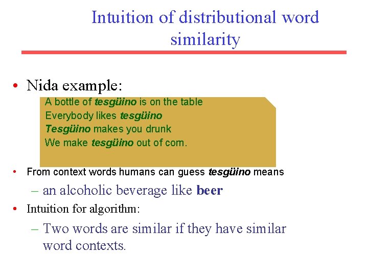 Intuition of distributional word similarity • Nida example: A bottle of tesgüino is on