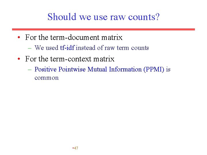 Should we use raw counts? • For the term-document matrix – We used tf-idf