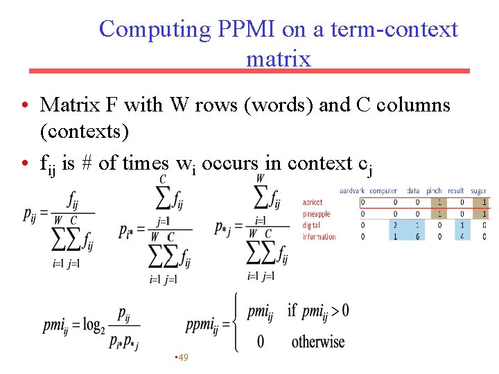 Computing PPMI on a term-context matrix • Matrix F with W rows (words) and