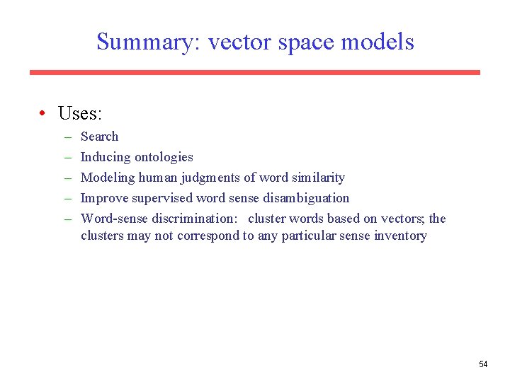 Summary: vector space models • Uses: – – – Search Inducing ontologies Modeling human