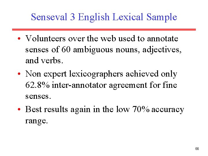 Senseval 3 English Lexical Sample • Volunteers over the web used to annotate senses