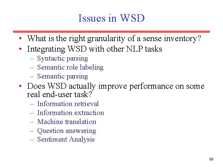 Issues in WSD • What is the right granularity of a sense inventory? •