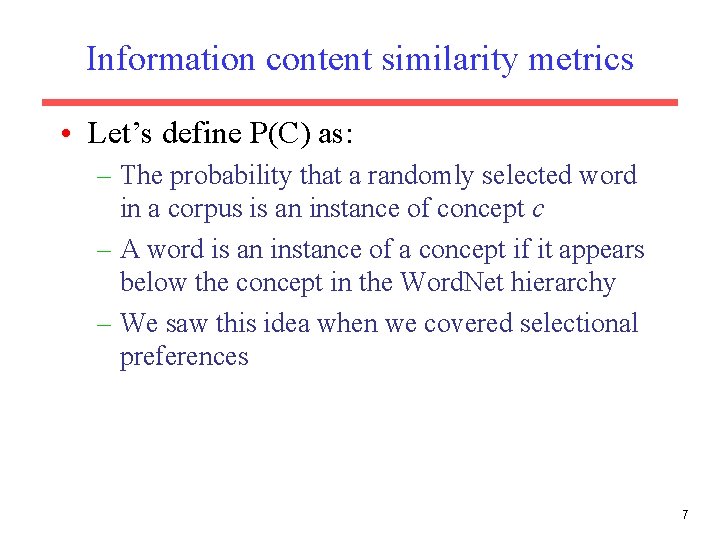 Information content similarity metrics • Let’s define P(C) as: – The probability that a