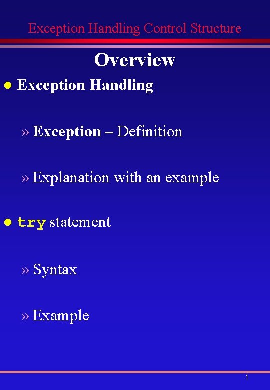 Exception Handling Control Structure Overview l Exception Handling » Exception – Definition » Explanation