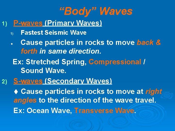 “Body” Waves 1) P-waves (Primary Waves) 1) Fastest Seismic Wave Cause particles in rocks