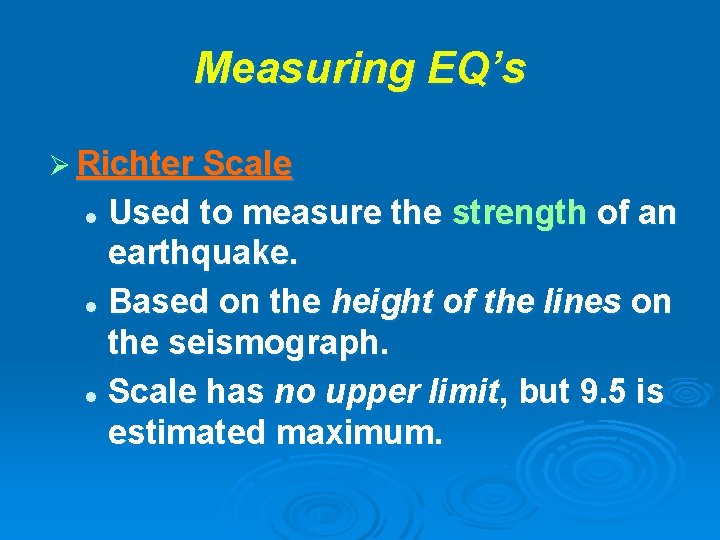 Measuring EQ’s Ø Richter Scale Used to measure the strength of an earthquake. l