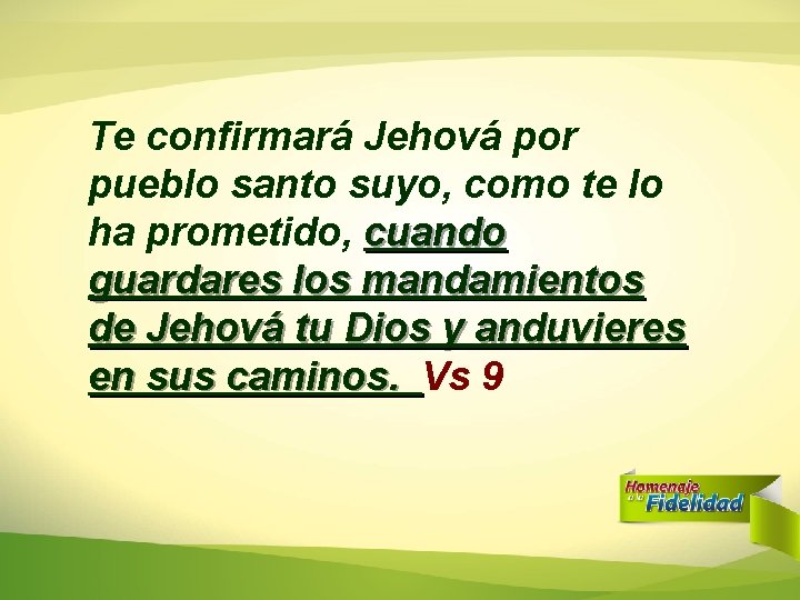 Te confirmará Jehová por pueblo santo suyo, como te lo ha prometido, cuando guardares Te confirmará Jehová por pueblo santo suyo, como te lo ha prometido, cuando guardares