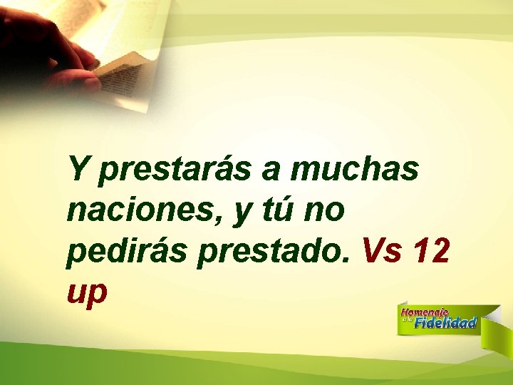 Y prestarás a muchas naciones, y tú no pedirás prestado. Vs 12 up Y prestarás a muchas naciones, y tú no pedirás prestado. Vs 12 up