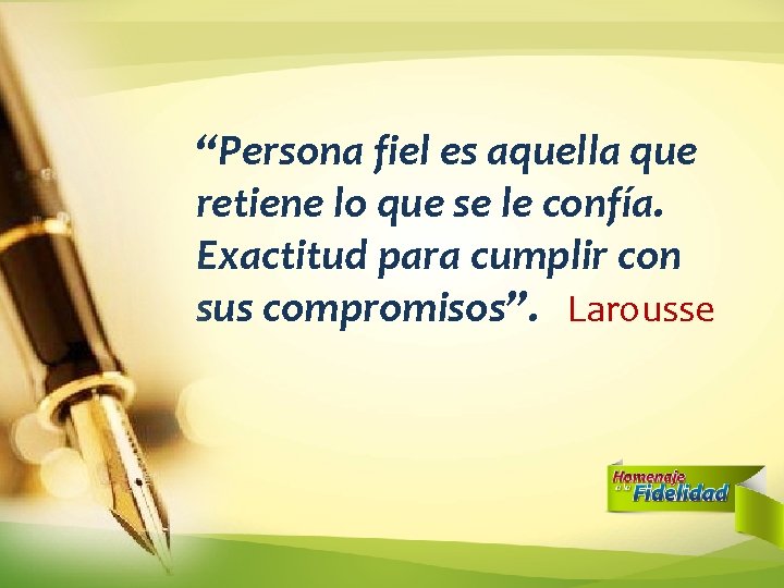 “Persona fiel es aquella que retiene lo que se le confía. Exactitud para cumplir “Persona fiel es aquella que retiene lo que se le confía. Exactitud para cumplir