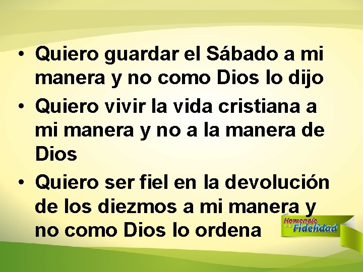 • Quiero guardar el Sábado a mi manera y no como Dios lo • Quiero guardar el Sábado a mi manera y no como Dios lo