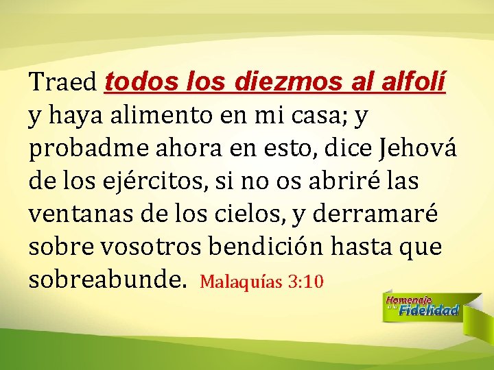 Traed todos los diezmos al alfolí y haya alimento en mi casa; y probadme Traed todos los diezmos al alfolí y haya alimento en mi casa; y probadme