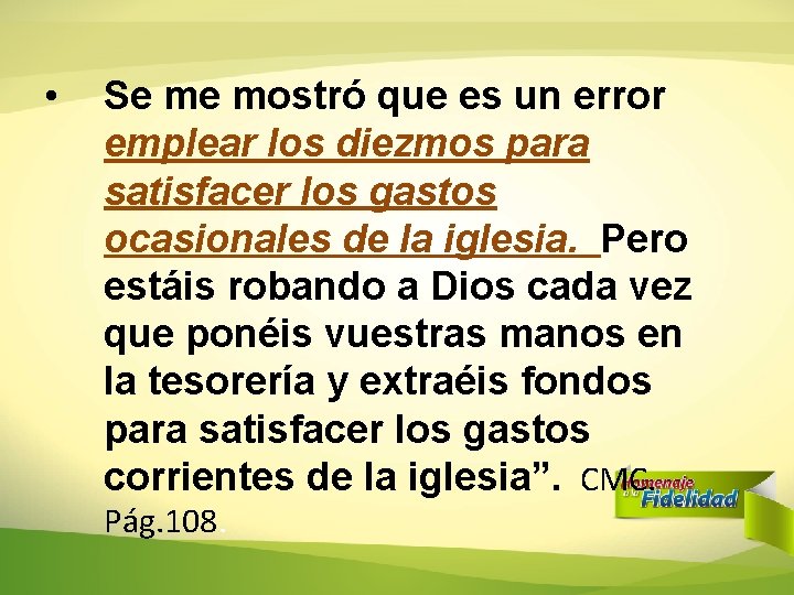 • Se me mostró que es un error emplear los diezmos para satisfacer • Se me mostró que es un error emplear los diezmos para satisfacer