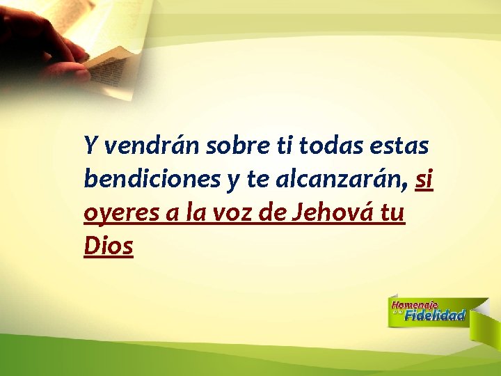 Y vendrán sobre ti todas estas bendiciones y te alcanzarán, si oyeres a la Y vendrán sobre ti todas estas bendiciones y te alcanzarán, si oyeres a la