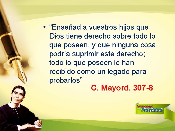 • “Enseñad a vuestros hijos que Dios tiene derecho sobre todo lo que • “Enseñad a vuestros hijos que Dios tiene derecho sobre todo lo que