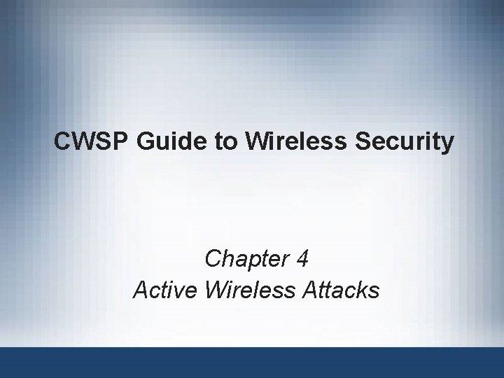 CWSP Guide to Wireless Security Chapter 4 Active Wireless Attacks 