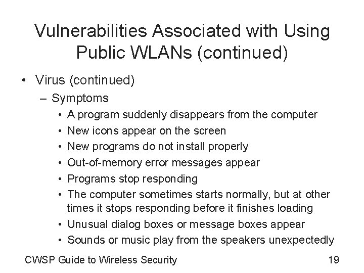 Vulnerabilities Associated with Using Public WLANs (continued) • Virus (continued) – Symptoms • •