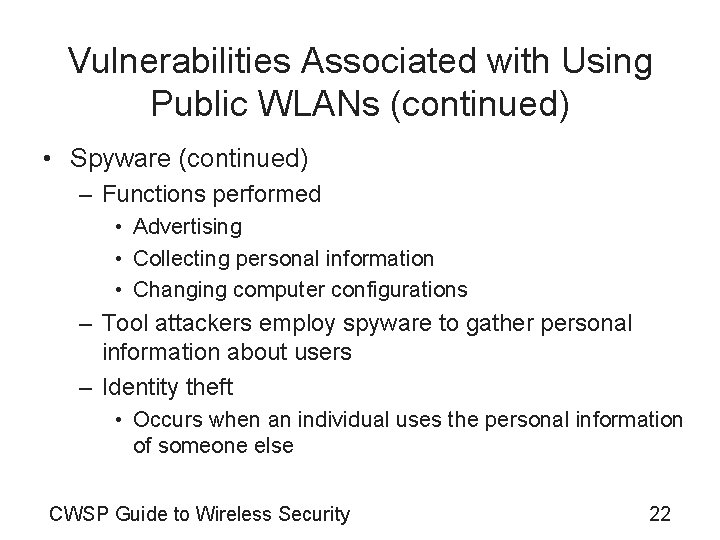 Vulnerabilities Associated with Using Public WLANs (continued) • Spyware (continued) – Functions performed •