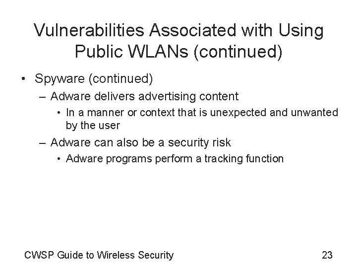 Vulnerabilities Associated with Using Public WLANs (continued) • Spyware (continued) – Adware delivers advertising