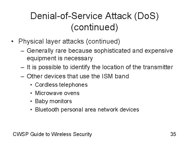 Denial-of-Service Attack (Do. S) (continued) • Physical layer attacks (continued) – Generally rare because