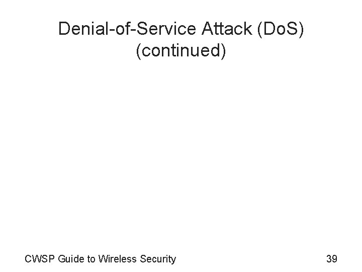 Denial-of-Service Attack (Do. S) (continued) CWSP Guide to Wireless Security 39 