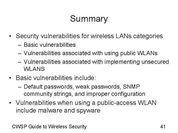 Summary • Security vulnerabilities for wireless LANs categories – Basic vulnerabilities – Vulnerabilities associated