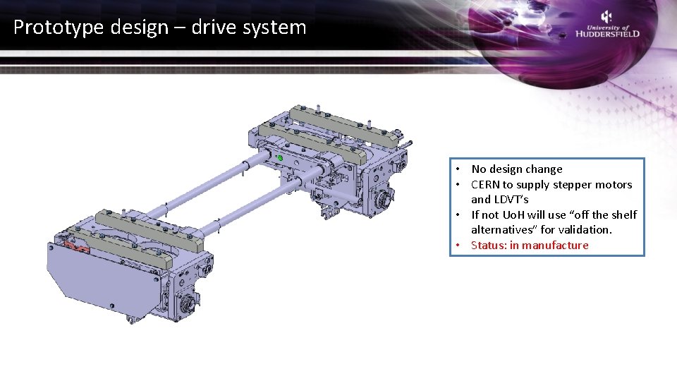 Prototype design – drive system • No design change • CERN to supply stepper