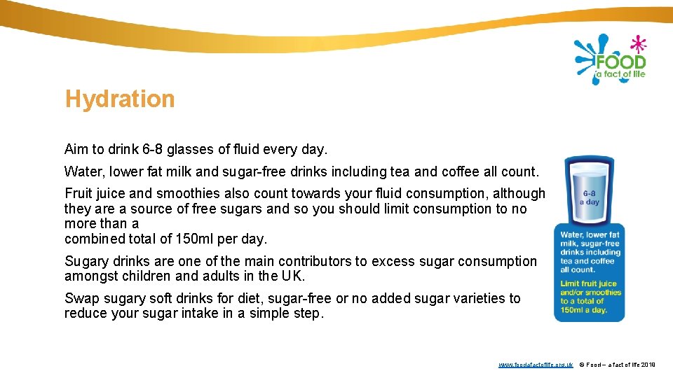 Hydration Aim to drink 6 -8 glasses of fluid every day. Water, lower fat