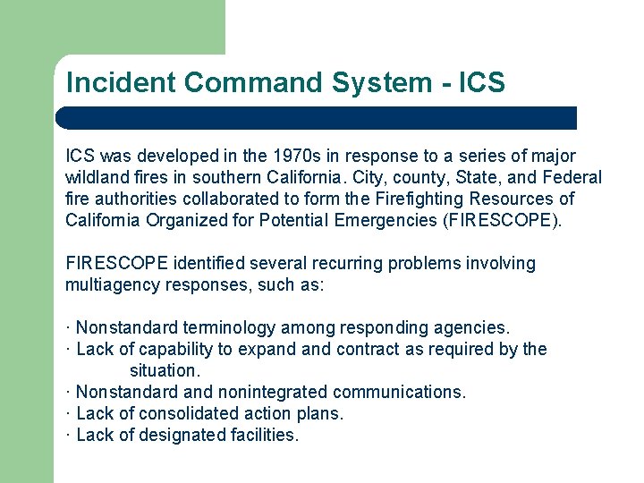 Incident Command System - ICS was developed in the 1970 s in response to