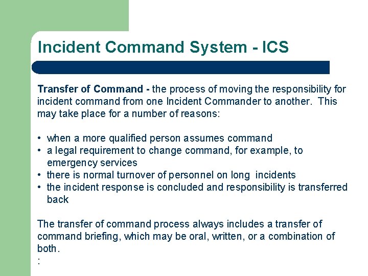 Incident Command System - ICS Transfer of Command - the process of moving the