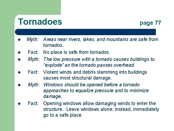 Tornadoes l Myth: l Fact: l page 77 Areas near rivers, lakes, and mountains