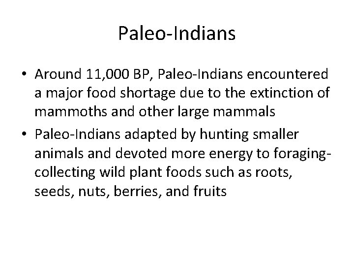 Paleo-Indians • Around 11, 000 BP, Paleo-Indians encountered a major food shortage due to