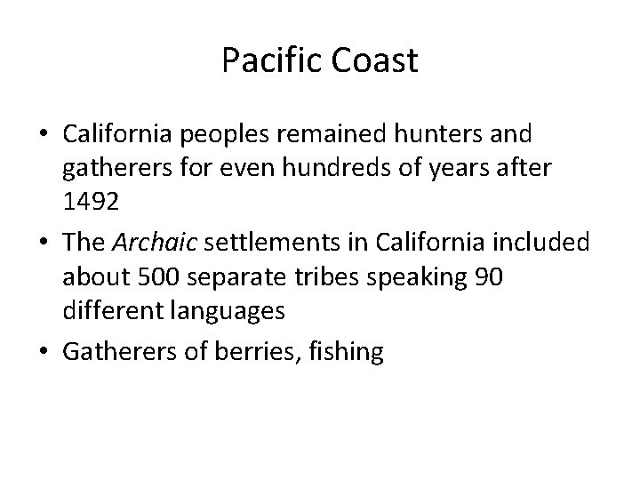 Pacific Coast • California peoples remained hunters and gatherers for even hundreds of years