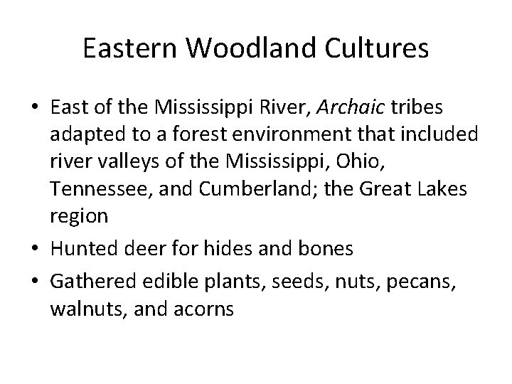 Eastern Woodland Cultures • East of the Mississippi River, Archaic tribes adapted to a