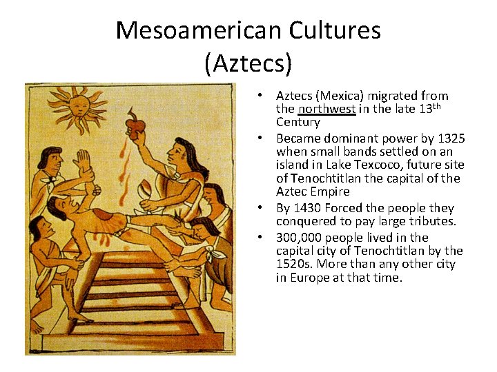Mesoamerican Cultures (Aztecs) • Aztecs (Mexica) migrated from the northwest in the late 13