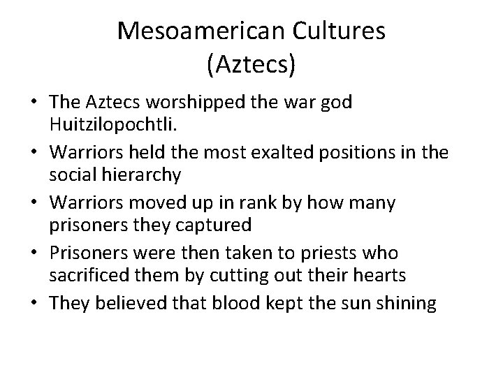 Mesoamerican Cultures (Aztecs) • The Aztecs worshipped the war god Huitzilopochtli. • Warriors held