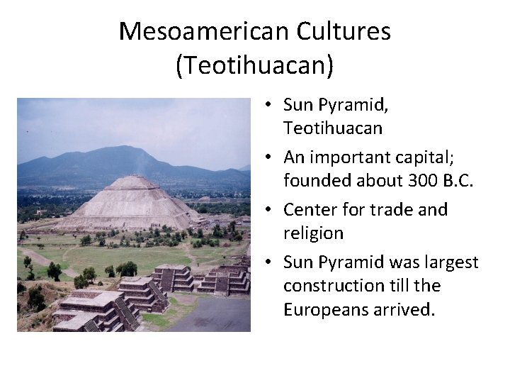 Mesoamerican Cultures (Teotihuacan) • Sun Pyramid, Teotihuacan • An important capital; founded about 300