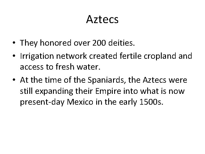 Aztecs • They honored over 200 deities. • Irrigation network created fertile cropland access