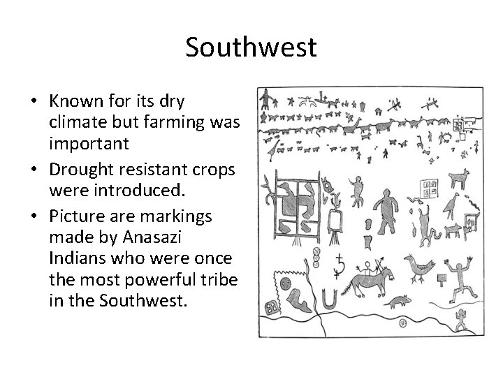 Southwest • Known for its dry climate but farming was important • Drought resistant