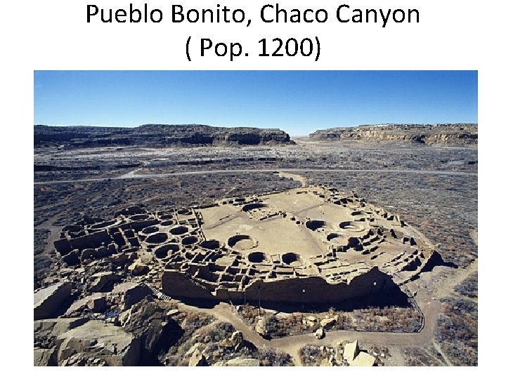Pueblo Bonito, Chaco Canyon ( Pop. 1200) 