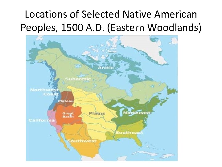 Locations of Selected Native American Peoples, 1500 A. D. (Eastern Woodlands) 