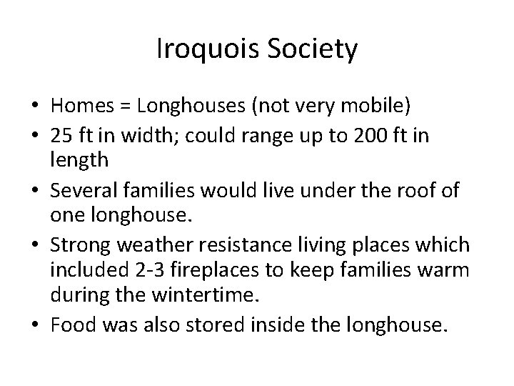 Iroquois Society • Homes = Longhouses (not very mobile) • 25 ft in width;