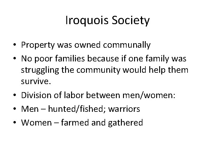 Iroquois Society • Property was owned communally • No poor families because if one