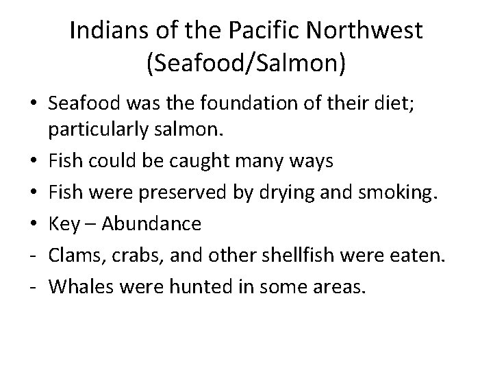 Indians of the Pacific Northwest (Seafood/Salmon) • Seafood was the foundation of their diet;