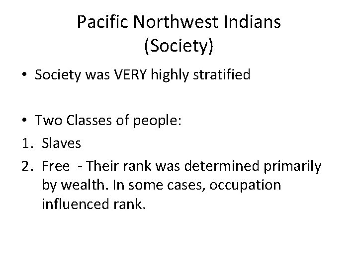 Pacific Northwest Indians (Society) • Society was VERY highly stratified • Two Classes of