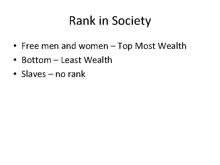 Rank in Society • Free men and women – Top Most Wealth • Bottom