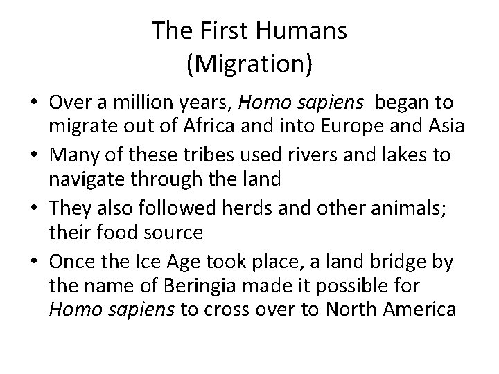 The First Humans (Migration) • Over a million years, Homo sapiens began to migrate