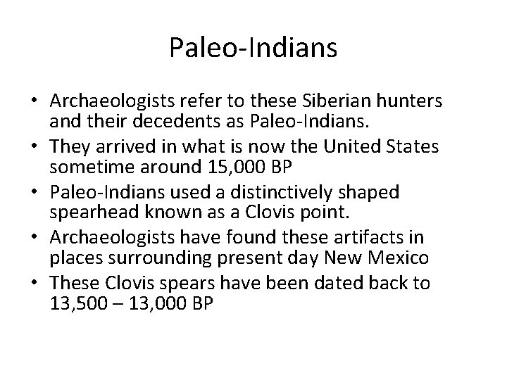 Paleo-Indians • Archaeologists refer to these Siberian hunters and their decedents as Paleo-Indians. •