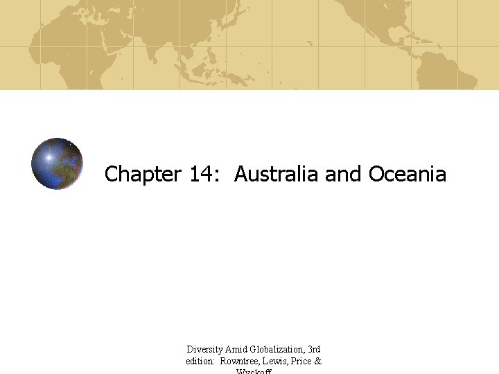 Chapter 14: Australia and Oceania Diversity Amid Globalization, 3 rd edition: Rowntree, Lewis, Price