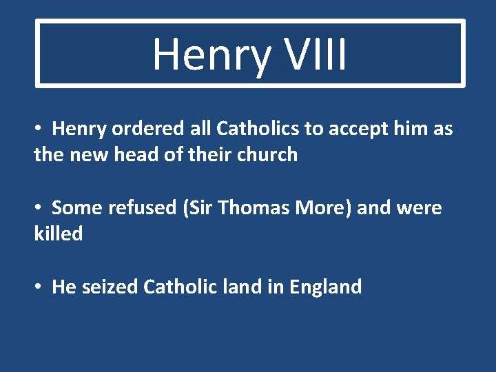 Henry VIII • Henry ordered all Catholics to accept him as the new head